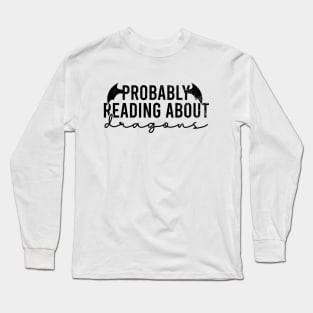 Probably Reading About Dragons Long Sleeve T-Shirt